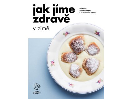 Jak jíme zdravě v zimě: Průvodce zdravou zimou s 90 sezónními recepty (Stav Použité zboží - Běžné opotřebení)