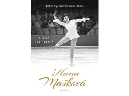 Hana Mašková - Příběh legendární krasobruslařky (Stav Použité zboží - Jako nová)