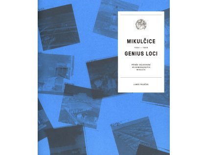 Mikulčice – genius loci. Příběh objevování velkomoravských Mikulčic 1954–1968 (Stav Použité zboží, jako nová)