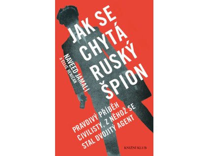 Jak se chytá ruský špion - Pravdivý příběh civilisty, z něhož se stal dvojitý agent (Stav Použité zboží - Běžné opotřebení)