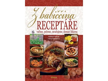 Z babiččina receptáře - vaříme, pečeme, zavařujeme, domácí lékárna (Stav Použité zboží - Běžné opotřebení)