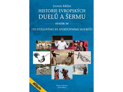 Historie evropských duelů a šermu III - Od duelového ke sportovnímu kolbišti (Stav Nová - lehce poškozená)