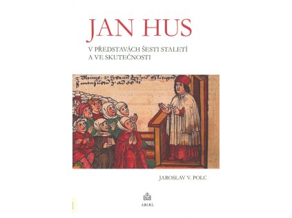 Jan Hus v představách šesti staletí a ve skutečnosti (Stav Použité zboží - Běžné opotřebení)
