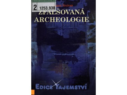 ZFALŠOVANÁ ARCHEOLOGIE /EDICE TAJEMSTVÍ/ (Stav Použité zboží - Jako nová)