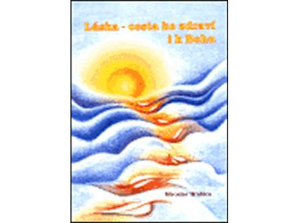 Láska - cesta ke zdraví i k Bohu (Stav Použité zboží - běžné opotřebení)