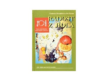 Radost z jídla: nejen makrobiotika očima lékaře a pacienta (Stav Použité zboží - běžné opotřebení)