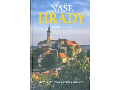 Naše hrady: mýty a legendy z Čech a Moravy (Stav Použité zboží - jako nová)