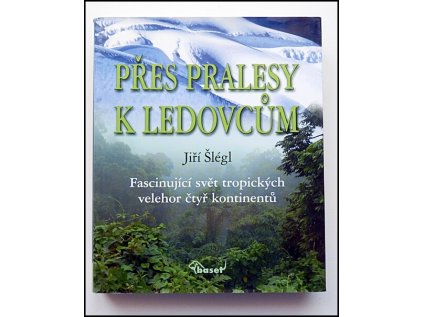 Přes pralesy k ledovcům (Stav Použité zboží - Běžné opotřebení)