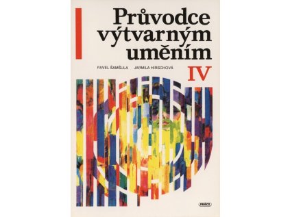 Průvodce výtvarným uměním: IV. kapitoly k učebnici dějepisu pro 8. r. ZŠ (Stav Použité zboží - Jako nová)