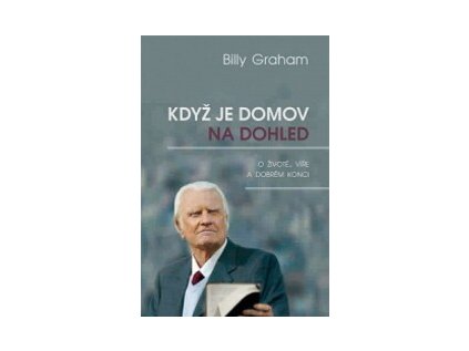 Když je domov na dohled: O životě, víře a dobrém konci (Stav Použité zboží - Běžné opotřebení)