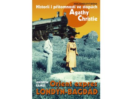 Orient expres Londýn-Bagdád - Historií i přítomností ve stopách Agathy Christie (Stav Použité zboží - Běžné opotřebení)
