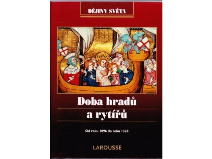 Doba hradů a rytířů: Od roku 1096 do roku 1328 Larousse (Stav Použité zboží, běžné opotřebení)
