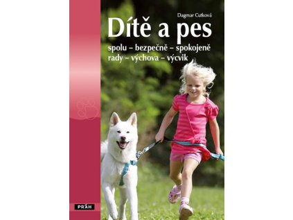 Dítě a pes - spolu – bezpečně – spokojeně - rady – výchova – výcvik (Stav Použité zboží - Běžné opotřebení)