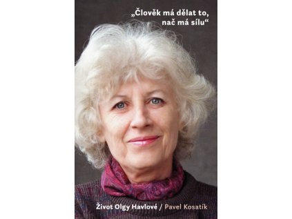 Člověk má dělat to, nač má sílu. Život Olgy Havlové (Stav Použité zboží - Běžné opotřebení)