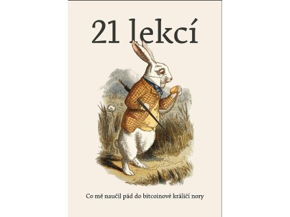 21 lekcí: Co mě naučil pád do bitcoinové králičí nory (Stav Použité zboží, běžné opotřebení)