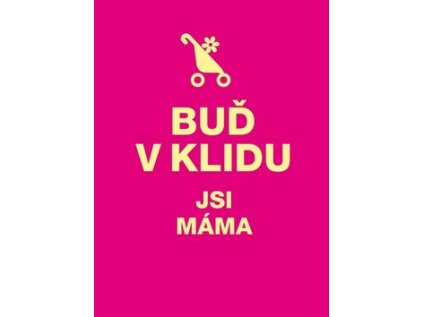 Buď v klidu Jsi máma (Stav Nová)