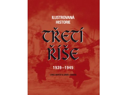 Ilustrovaná historie Třetí říše 1939 - 1945 (Stav Použité zboží - Běžné opotřebení)