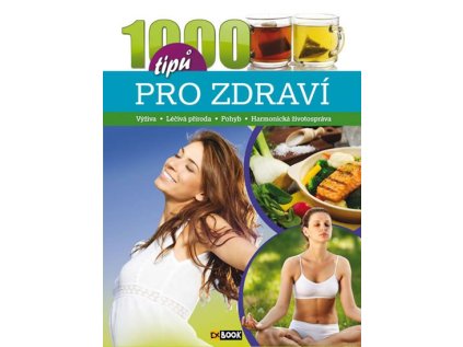 1000 tipů pro zdraví - Výživa * Léčivá příroda * Pohyb * Harmonická životospráva (Stav Použité zboží - Jako nová)