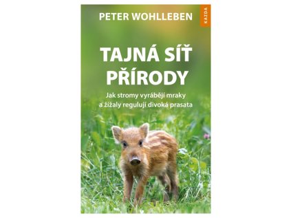 Tajná síť přírody - Jak stromy vyrábějí mraky a žížaly regulují divoká prasata (Stav Použité zboží - Běžné opotřebení)