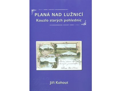 Planá nad Lužnicí: Kouzlo starých pohlednic (Stav Použité zboží - Běžné opotřebení)
