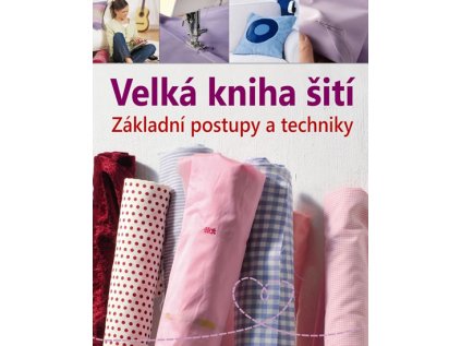Velká kniha šití – Základní postupy a techniky (Stav Použité zboží - Běžné opotřebení)