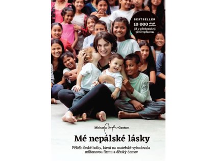 Mé nepálské lásky - Příběh české holky, která na mateřské vybudovala milionovou firmu a dě (Stav Použité zboží - Běžné opotřebení)