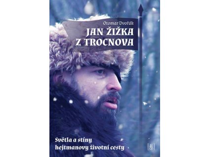 Jan Žižka z Trocnova - Světla a stíny hejtmanovy životní cesty (Stav Použité zboží - Běžné opotřebení)