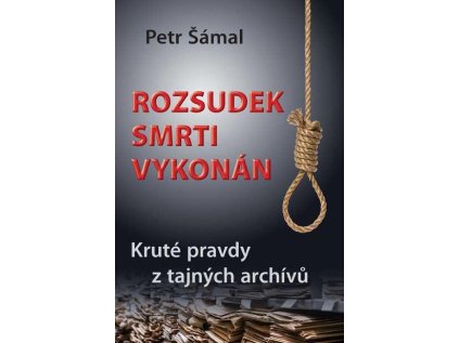 Rozsudek smrti vykonán - Kruté pravdy z tajných archívů (Stav Použité zboží - Jako nová)