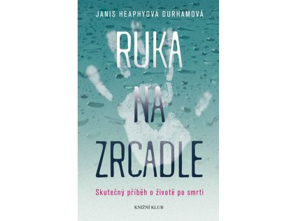 Ruka na zrcadle - Skutečný příběh o životě po smrti (Stav Použité zboží - Běžné opotřebení)