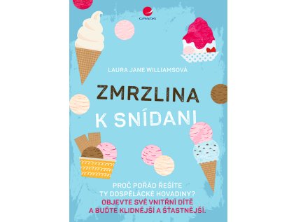 Zmrzlina k snídani - Proč pořád řešíte ty dospělácké hovadiny? Objevte své vnitřní dítě a (Stav Použité zboží - Běžné opotřebení)