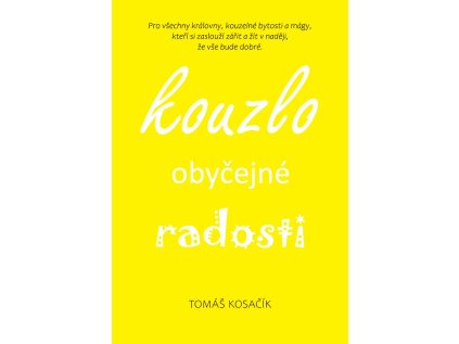 Kouzlo obyčejné radosti - Být, žít, snít a neřešit kraviny (Stav Použité zboží - Běžné opotřebení)
