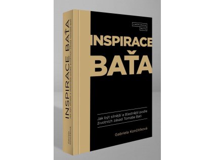 Inspirace Baťa - Jak být silnější a šťastnější podle životních zásad Tomáše Bati (Stav Použité zboží - Jako nová)