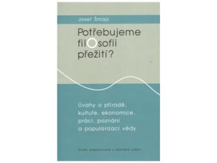 Potřebujeme filosofii přežití?: úvahy o přírodě, kultuře, ekonomice, práci, poznání a popu (Stav Použité zboží - Běžné opotřebení)