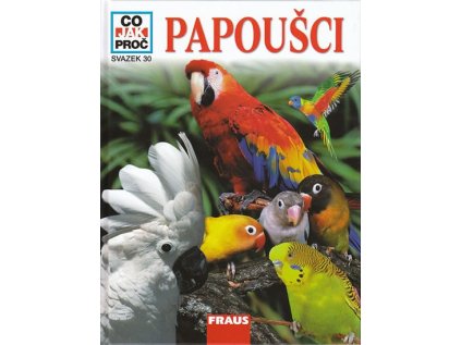 Papoušci - Co,Jak,Proč? - Svazek 30 (Stav Použité zboží - Běžné opotřebení)