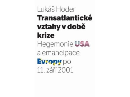 Transatlantické vztahy v době krize: Hegemonie USA a emancipace Evropy po 11. září 2001 (Stav Použité zboží - Běžné opotřebení)