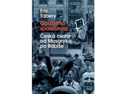 Opuštěná společnost - Česká cesta od Masaryka po Babiše (Stav Použité zboží - Jako nová)
