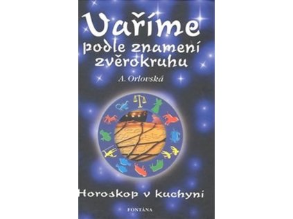 Vaříme podle znamení zvěrokruhu - Horoskop v kuchyni (Stav Použité zboží - Jako nová)