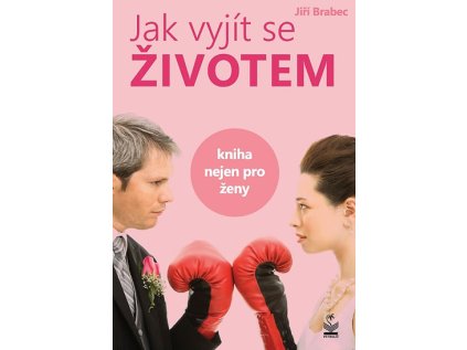 Jak vyjít se životem - Kniha nejen pro ženy (Stav Použité zboží - Jako nová)