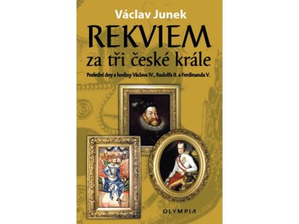 Rekviem za tři krále - Polední dny a hodiny Václava IV., Rudolfa II. a Ferdinanda V. (Stav Použité zboží - Běžné opotřebení)