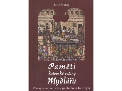 Paměti katovské rodiny Mydlářů. Díl 1, Z magistra medicíny pacholkem katovým - Měkká (2009 (Stav Použité zboží - Běžné opotřebení)