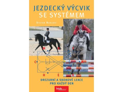 Jezdecký výcvik se systémem - Drezurní a skokové lekce pro každý den (Stav Použité zboží - Jako nová)