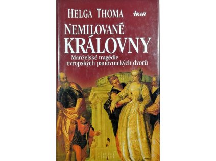 Nemilované královny: manželské tragédie evropských panovnických dvorů (Stav Použité zboží - Běžné opotřebení)
