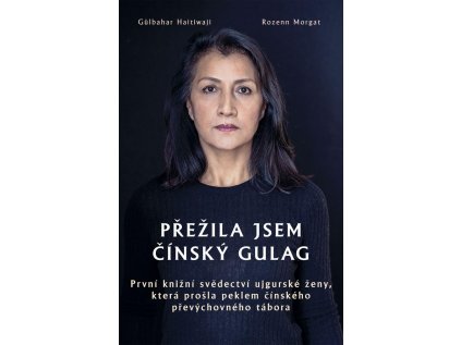 Přežila jsem čínský gulag - První knižní svědectví ujgurské ženy, která prošla peklem číns (Stav Použité zboží - Jako nová)