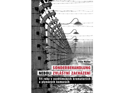 Sonderbehandlung neboli zvláštní zacházení - Tři roky v osvětimských krematoriích a plynov (Stav Použité zboží - Jako nová)