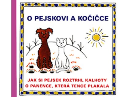 O pejskovi a kočičce - Jak si pejsek roztrhl kalhoty a O panence, která tence plakala (Stav Použité zboží - Běžné opotřebení)