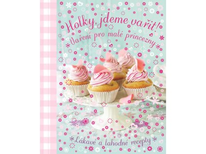 Holky, jdeme vařit! - Vaření pro malé princezny (Stav Použité zboží - Běžné opotřebení)
