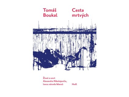 Cesta mrtvých - Život a smrt Alexandra Nikolajeviče, lovce národa Mansů (Stav Použité zboží - Běžné opotřebení)