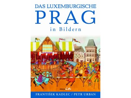 Das luxemburgische Prag in Bildern (Stav Nová - lehce poškozená)