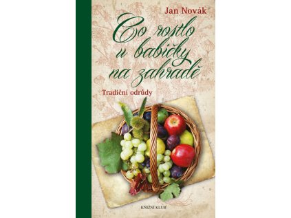 Co rostlo u babičky na zahradě - Tradiční odrůdy (Stav Použité zboží - Jako nová)