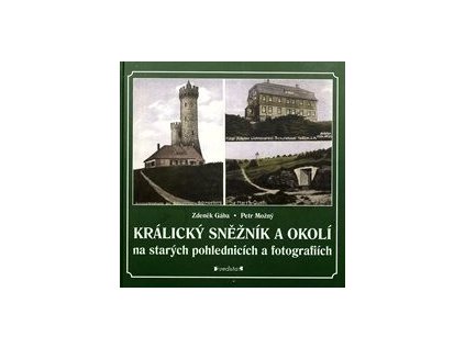 Králický Sněžník a okolí: na starých pohlednicích a fotografiích (Stav Použité zboží - Běžné opotřebení)